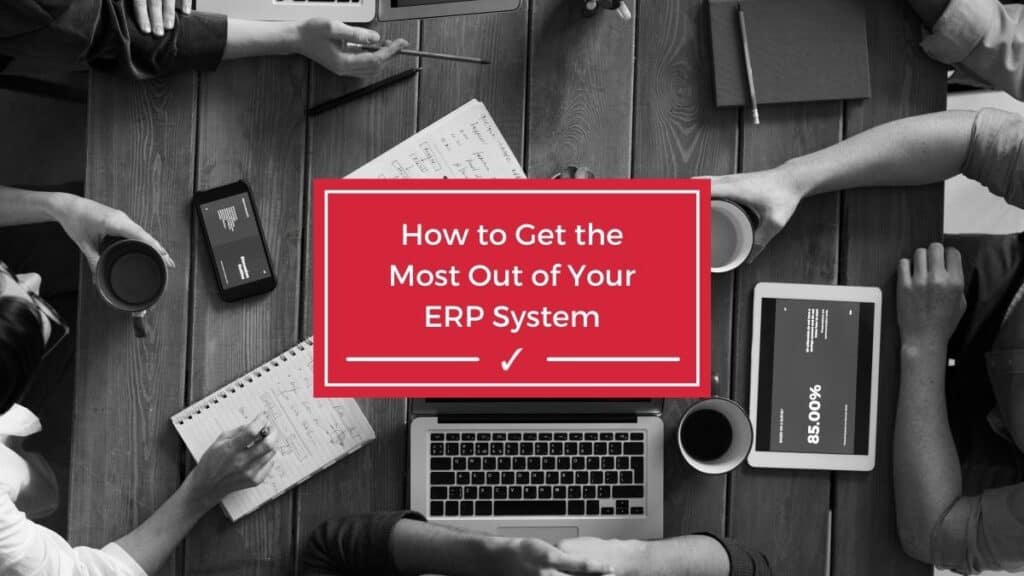 Getting the most our of your ERP investment